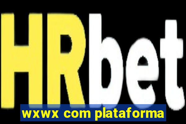 wxwx com plataforma